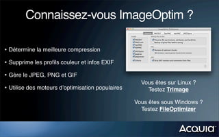 Connaissez-vous ImageOptim ?
• Détermine la meilleure compression
• Supprime les proﬁls couleur et infos EXIF
• Gère le JP...
