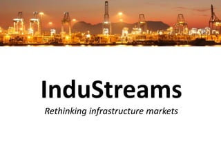 InduStreams
Rethinking infrastructure markets
 