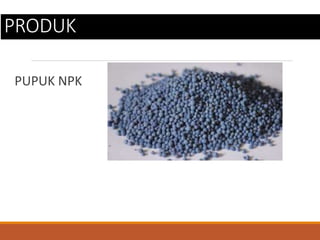 PRODUK
PUPUK NPK
 
