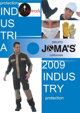 protection

IND
US
TRI             GRUPO

A              Uniformes



             2009
             INDUS
             TRY
             protection
 