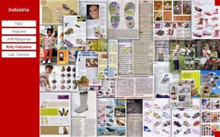 Kidy Calçados
 Indústria

    H2O

  Hygicare

JHM Máquinas

Kidy Calçados

 Lab. Canone
 