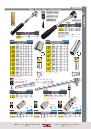 17
Industria
Llaves Carraca y Vaso 1/2” y Accesorios
ADAPTADOR
REDUCTOR
02105705 1/2” 3/4” 22 35 5
código a
mm.
L
mm.
unid.
env.
Fabricación bajo norma DIN 3123
ADAPTADOR
AUMENTADOR
02105710 1/2” 3/4” 26 50 5
código a
mm.
L
mm.
unid.
env.
Fabricación bajo norma DIN 3120
ALARGADERA
02105715
02105720
1/2”
1/2”
24
24
125
250
5
5
código a
mm.
medida
mm.
L
mm.
unid.
env.
Fabricación bajo norma DIN 3123
ARTICULACIÓN
UNIVERSAL
02105725 1/2” 25 75 5
código a
mm.
medida
mm.
L
mm.
unid.
env.
Fabricación bajo norma DIN 3123
MANGO
CORREDIZO
02105730 1/2” 40 250 5
código medida
mm.
a
mm.
L
mm.
unid.
env.
Fabricación bajo norma DIN 3122
LLAVE VASO
HEXAGONAL 1/2”
02105600
02105605
02105610
02105615
02105620
02105625
02105630
02105635
02105640
02105645
02105650
02105655
02105660
02105665
02105670
02105675
02105680
02105681
02105685
02105690
02105691
02105695
02105700
8 mm.
9 mm.
10 mm.
11 mm.
12 mm.
13 mm.
14 mm.
15 mm.
16 mm.
17 mm.
18 mm.
19 mm.
20 mm.
21 mm.
22 mm.
23 mm.
24 mm.
25 mm.
26 mm.
27 mm.
28 mm.
30 mm.
32 mm.
13,3
14
16
16,7
18,3
19
20,2
21,7
22
24
26
26
27,8
27,8
30
32
32
33
35,8
35,8
37,7
39,6
42
22
22
22
22
22
22
22
22
22
22
24
24
26
26
26
28
28
29
31
31
32
34
35
14
14
14
14
14
14
14
14
14
14
14
17
17
17
17
17
17
17
17
19
19
19
19
38
38
38
38
38
38
38
38
38
38
38
38
38
38
38
38
40
40
42
42
42
44
44
10
10
10
10
10
10
10
10
10
10
10
10
10
10
10
10
10
10
10
10
10
10
10
código medida
mm.
a
mm.
b
mm.
c
mm.
L
mm.
unid.
env.
Fabricación bajo norma DIN 3124
LLAVE VASO LARGA
HEXAGONAL 1/2”
02105602
02105607
02105612
02105617
02105622
02105627
02105632
02105637
02105642
02105647
02105652
02105657
02105662
02105667
02105672
02105677
02105682
02105692
02105697
02105702
8 mm.
9 mm.
10 mm.
11 mm.
12 mm.
13 mm.
14 mm.
15 mm.
16 mm.
17 mm.
18 mm.
19 mm.
20 mm.
21 mm.
22 mm.
23 mm.
24 mm.
27 mm.
30 mm.
32 mm.
13,3
14
15,4
16,6
17,9
19,1
20,4
21,6
22,9
24,1
25,4
26,5
27,5
28,5
29,9
31,0
32,0
36,0
39,8
42,0
12,0
12,0
12,0
12,0
12,0
12,5
13,0
13,0
13,0
13,0
18,0
18,0
18,0
18,0
21,5
21,5
21,5
24,5
24,5
24,5
77
77
77
77
77
77
77
77
77
77
77
77
77
77
77
77
77
77
77
77
10
10
10
10
10
10
10
10
10
10
10
10
10
10
10
10
10
10
10
10
código medida
mm.
a
mm.
b
mm.
L
mm.
unid.
env.
Fabricación bajo norma DIN 3124
Rodamientos internos forjados
Máxima resistencia al desgaste
Mangos ergonómicos con
diseño cómodo y atractivo
Fabricación bajo norma DIN 3122
Acero al Cromo-Vanadio
LLAVE CARRACA
MANGO DE GOMA
20101405
20101415
1/2”
3/8”
6
6
código medida unid. env.
LLAVE CARRACA
MANGO DE GOMA
20101405 1/2” 6
código medida unid. en
LLAVE CARRACA
GRAN TORSIÓN
02320500
02320505
1/2”
3/8”
45
35
39
32
250
200
5
5
código medida
mm.
a
mm.
b
mm.
L
mm.
unid.
env.
Rodamientos internos forjados.
Máxima resistencia al desgaste.
Fabricada en Cromo Vanadio.
Mangos ergonómicos con diseño
cómodo y atractivo
Fabricación bajo norma DIN 3122
Rodamientos internos forjados
Máxima resistencia al desgaste
jj
Mangos ergonómicos con
diseño cómodo y atractivo
g gg g
Fabricación bajo norma DIN 3122jj
Acero al Crom
LLAVE CARRACA
GRAN TORSIÓN
LLAVE CARRACAC
02320500
02320505
1/2”
3/8”
45
35
39
32
250
200
código medida
mm.
a
mm.
b
mm.
L
mm
Rodamientos internos forjados.
Máxima resistencia al desgaste.
j
Fabricada en Cromo Vanadio.
gg
Mangos ergonómicos con diseño
cómodo y atractivo
g gg g
Fabricación bajo norma DIN 3122
 