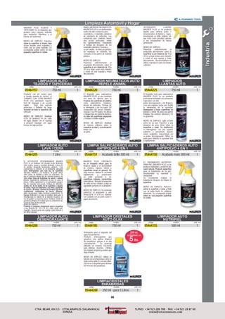 99
Industria
LIMPIADOR NEUMÁTICOS AUTO
REPELE ANIMAL
05464220 750 ml. 1
código medida unid. env.
LIMPIADOR
LLANTAS AUTO
05464225 750 ml 1
código medida unid. env.
LIMPIADOR AUTO
DESENGRASANTE
05464200 750 ml 1
código medida unid. env.
LIMPIADOR CRISTALES
AUTO GLAX
05464185 750 ml 1
código medida unid. env.
LIMPIADOR AUTO
NUTRIPIEL
05464155 500 ml 1
código medida unid. env.
LIMPIADOR AUTO
LAVA / CERA
05464205 1 Litro 1
código medida unid. env.
LIMPIA SALPICADEROS AUTO
ANTIPOLVO 4 EN 1
05464151 Acabado brillo 300 ml. 1
código medida unid. env.
LIMPIADOR AUTO
TEJIDOS Y TAPICERIAS
05464157 750 ml. 1
código medida unid. env.
Limpieza Automóvil y Hogar
LIMPIA SALPICADEROS AUTO
ANTIPOLVO 4 EN 1
05464150 Acabado mate 300 ml. 1
código medida unid. env.
LIMPIACRISTALES
PARABRISAS
05464260 250 ml - para 5 Litros. 1
código medida unid. env.
250 ml.
a disolver en
5lts.
EL TRATAMIENTO NUTRITIVO
PARA PIEL MAURER PLUS es un
producto hidratante y protector del
para el tratamiento de la piel,
devolviéndole su suavidad y
elasticidad.
Se recomienda realizar el
tratamiento después de limpiar la
MODO DE EMPLEO: Pulverice
con un paño hasta su completa
absorción. Se recomienda probar
no visible.
MAURER PLUS CRISTALES
limpieza rápida y en profundidad
de cristales, espejos, vidrios y
deja marcas, elimina la suciedad
rápidamente y proporciona
un brillo profundo a las
antiestáticas. Retarda la formación
de vaho en los cristales y deja un
agradable perfume en el ambiente.
MODO DE EMPLEO: Se aconseja
pulverizar el preparado a una
distancia de 15 a 20 cm. Eliminar
con cuidado con un paño suave o
papel absorbente.
MAURER PLUS TEJIDOS Y
TAPICERIAS es un limpiador que
produce poca espuma, indicado
para moquetas, alfombras y el
interior del automóvil.
MODO DE EMPLEO: Pulverice
actuar durante unos segundos y
retire con un paño húmedo. Se
recomienda probar antes en una
ABRILLANTADOR NEUMÁTICOS
MAURER PLUS es un abrillantador
neutro de alta resistencia para
neumáticos y materiales plásticos
de exteriores de vehículos. Las
sustancias que contiene tienen
una acción protectora, evitan
los agrietamientos, retardando
el tiempo de desgaste de los
materiales plásticos. Gracias a
su pH neutro, no ataca la pintura,
las molduras de aluminio, los
cromados ni las partes de material
plástico.
MODO DE EMPLEO:
Pulverizar uniformemente el
preparado directamente sobre la
20 cm y dejar secar unos minutos
o echar en una esponja y frotar
directamente.
DETERGENTE LLANTAS
MAURER PLUS es un producto
líquido para eliminar polvo e
incrustaciones de llantas y bujes,
devolviendo su brillo original, sin
que estos sean corroídos, gracias
a sus tensioactivos de nueva
generación.
MODO DE EMPLEO:
Pulverizar uniformemente el
preparado directamente sobre la
20 cm y dejar actuar unos minutos
o echar en una esponja y frotar
directamente. Recomendamos no
utilizar el producto sobre las llantas
calientes.
Producto con pH neutro para
el lavado manual de coches, el
CHAMPÚ CON CERA MAURER
PLUS crea abundante espuma
fácil de enjuagar y un secado
rápido. Deja una película
protectora y brillante de larga
vehículo.
0,5% de producto en un cubo
de agua, limpiar con la esponja
y después enjuagar con agua
incluso de baja presión.
El limpiador mate para salpicaderos
MAURER PLUS es un producto
profesional formulado con sustancias
especiales con alto
poder desengrasante y de limpieza,
crea una espuma suave que facilita
la eliminación de la suciedad;
plástico y metal. No ataca las partes
tratadas. No contiene siliconas y no
es grasienta.
MODO DE EMPLEO: agite el bote
antes de su uso. Pulverice a una
distancia de unos 20cm sobre la
es homogénea, con una espuma
uniforme y persistente durante
varios segundos, aumentando así
su poder desengrasante. Utilice un
paño para eliminar la suciedad fácil
y rápidamente.
El limpiador para salpicaderos
MAURER PLUS es una emulsión
con base de silicona para la
como salpicaderos, molduras,
interior de vehículos. Protege de
la intemperie y de los rayos UV
restaurando las piezas tratadas.
Gracias a su PH neutro, no afecta
a ningún tipo de material plástico,
y restaura el brillo original.
MODO DE EMPLEO: distribuir
de manera uniforme sobre la
limpie con
un paño.
Detergente para el depósito del
agua del parabrisas.
Producto anticongelante que
garantiza una óptima limpieza
del parabrisas, gracias a su alta
concentración. Se aconseja
utilizarlo en invierno. Excelente
para eliminar insectos. Elimina
los residuos de grasa y aceites que
deja el humo.
MODO DE EMPLEO: Utilizar en
función de la temperatura como se
indica en la tabla. En verano diluir
250 ml en el depósito para eliminar
los insectos del parabrisas.
EL DETERGENTE DESENGRASADOR MAURER
PLUS es un multiusos con elevada acción disolvente
sobre aceites, grasas y suciedad obstinada, a pesar de
no contener sustancias fuertemente caústicas. Esta
característica lo convierte en un detergente adecuado
delicadas, metálicas y no metálicas. Se puede utilizar
sobre partes de aluminio o sobre sus aleaciones, sin
que se produzca ningún tipo de corrosión química, así
plástico. Siguiendo las condiciones de uso, no ataca la
pintura. Elimina rápidamente y en profundidad cualquier
tipo de suciedad como grasa, residuos de alimentos,
grifos, decoraciones, toldos, bicicletas y motocicletas. Se
enjuaga fácilmente y es bajo en residuos. Ideal para el
desengrasado en caliente de la industria mecánica, ya
sea de grandes o pequeñas piezas metálicas, donde se
garantiza la limpieza de residuos para no comprometer las
sucesivas fases de mecanizado.
MODO DE EMPLEO
a una distancia de 10 a 20 cm y dejar actuar unos
segundos, después pasar una esponja o paño húmedo y
por último enjuagar.
 