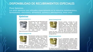 DISPONIBILIDAD DE RECUBRIMIENTOS ESPECIALES
Pisos Epóxicos:
Los pisos epoxicos son utilizados especialmente en la industria metalmecánica,
farmacéutica, electrónica, alimenticia, química y petroquímica, entre otras
 