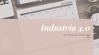 Industria 4.0
Ana Fernanda Jimenez Niño
1001
 