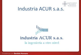 Industria ACUR s.a.s.. 
 