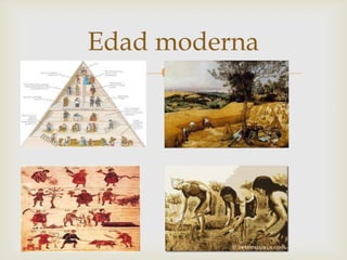 Edad moderna
     
 