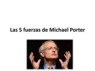 Las 5 fuerzas de Michael Porter
 