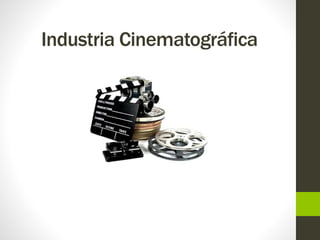 Industria Cinematográfica
 