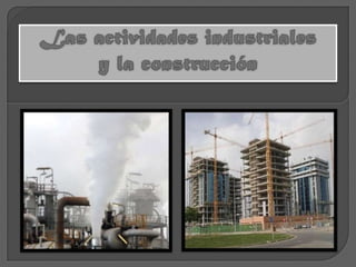Las actividades industriales y la construcción 