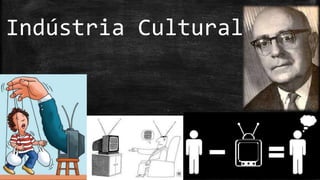 Indústria Cultural
Subtítulo
 