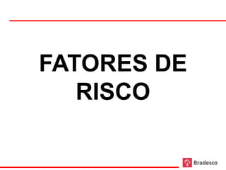 FATORES DE
   RISCO

    34
 