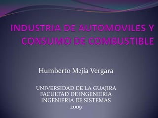 Humberto Mejía Vergara

UNIVERSIDAD DE LA GUAJIRA
 FACULTAD DE INGENIERIA
 INGENIERIA DE SISTEMAS
          2009
 