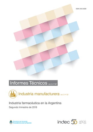 ISSN 2545-6636
Informes Técnicos vol. 2 nº 167
Industria manufacturera vol. 2 nº 22
Industria farmacéutica en la Argentina
Segundo trimestre de 2018
 
