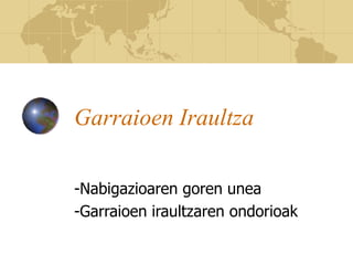 Garraioen Iraultza
-Nabigazioaren goren unea
-Garraioen iraultzaren ondorioak
 