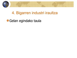 4. Bigarren industri iraultza
Gelan egindako taula
 