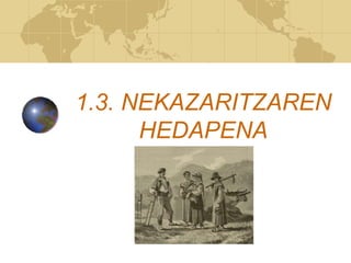 1.3. NEKAZARITZAREN
HEDAPENA
 