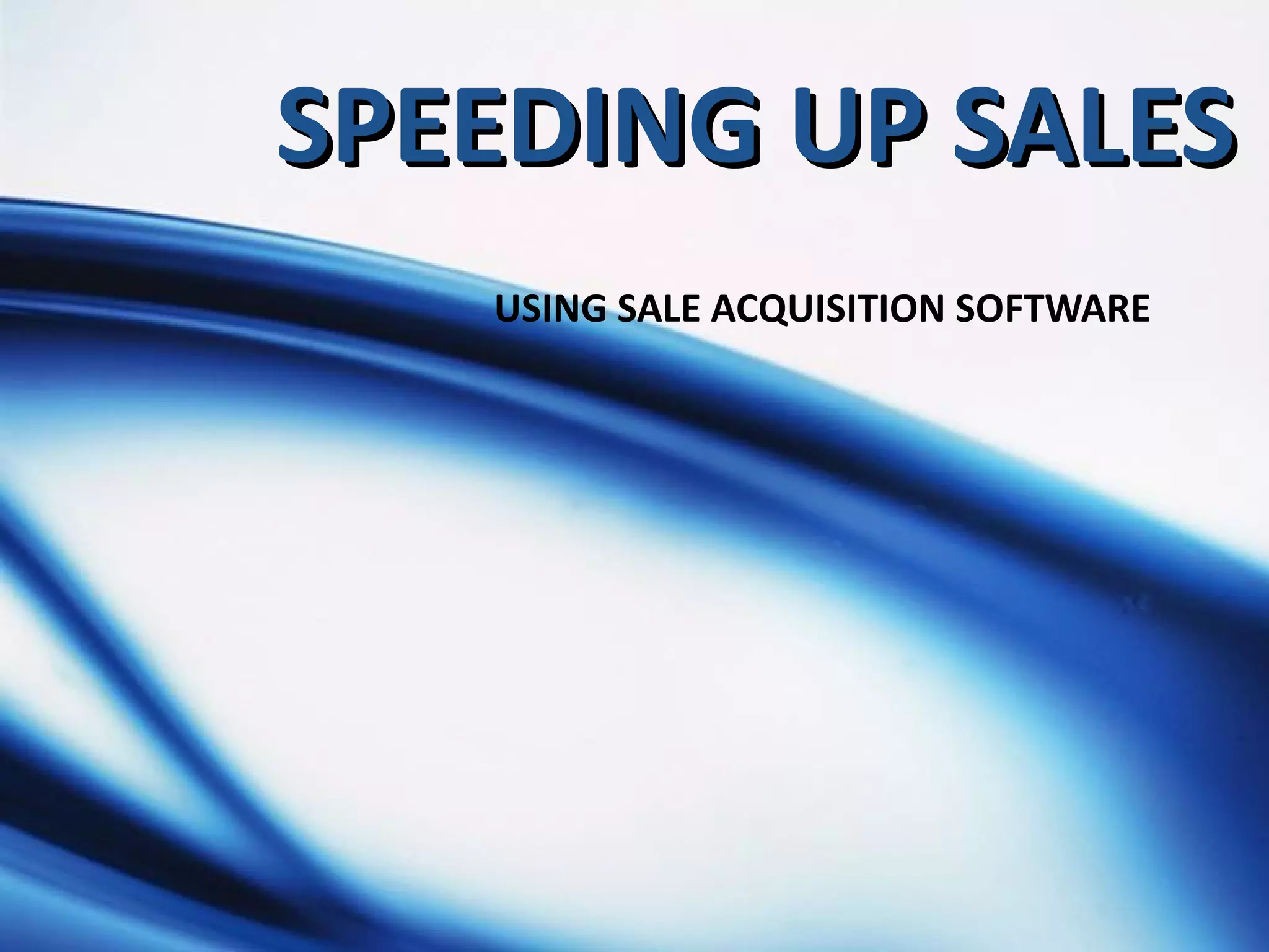 SPEEDING UP SALES USING SALE ACQUISITION SOFTWARE   