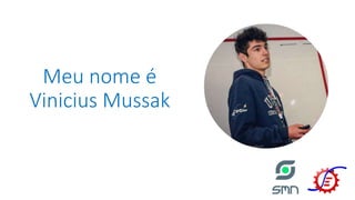 Meu nome é
Vinicius Mussak
 