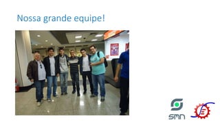 Nossa grande equipe!
 