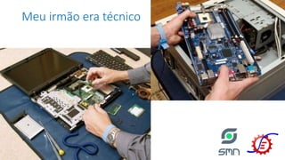 Meu irmão era técnico
 