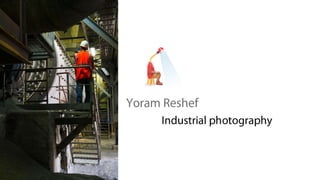Industrial photography by Yoram Reshef photography studio 
