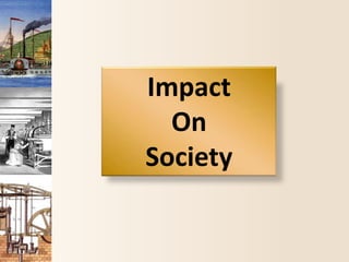 Impact
On
Society
 