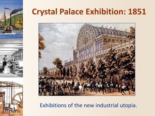 Crystal Palace Exhibition: 1851
Exhibitions of the new industrial utopia.
 