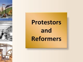 Protestors
and
Reformers
 