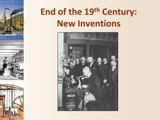 End of the 19th Century:
New Inventions
 