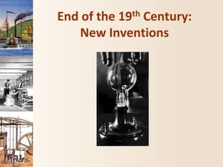 End of the 19th Century:
New Inventions
 