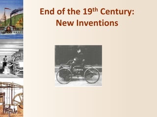 End of the 19th Century:
New Inventions
 