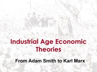 Industrial Age Economic Theories From Adam Smith to Karl Marx 
