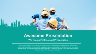 Awesome Presentation
We Create Professional Presentation
You can simply impress your audience and add a unique zing and appeal to your Presentations. Get a modern
PowerPoint Presentation that is beautifully designed. I hope and I believe that this Template will your Time, Money
and Reputation. Get a modern PowerPoint Presentation that is beautifully designed. I hope and I believe that this
Template will your Time, Money and Reputation.
 