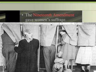 The  Nineteenth Amendment  gave women’s suffrage. 