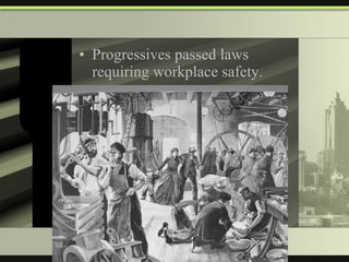 Progressives passed laws requiring workplace safety. 