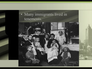 Many immigrants lived in tenements. 