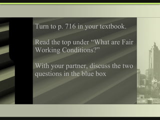 Turn to p. 716 in your textbook. Read the top under “What are Fair Working Conditions?” With your partner, discuss the two questions in the blue box 
