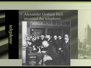 telephone Alexander Graham Bell invented the telephone. 