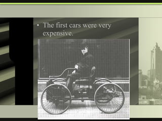 The first cars were very expensive. 