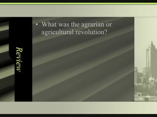 Review What was the agrarian or agricultural revolution? 