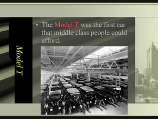 Model T The  Model T  was the first car that middle class people could afford. 