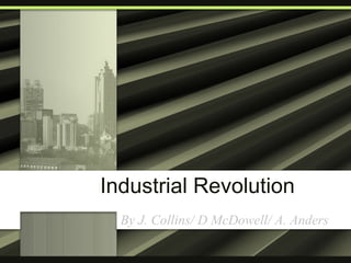 Industrial Revolution By J. Collins/ D McDowell/ A. Anders 