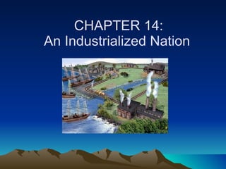 CHAPTER 14:   An Industrialized Nation 
