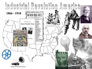 Industrial Revolution America 1866 - 1918 