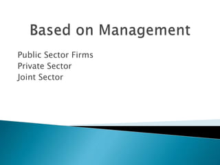 Public Sector Firms
Private Sector
Joint Sector
 