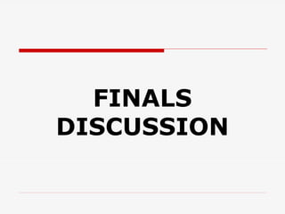 FINALS
DISCUSSION
 