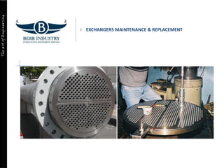 TheartofEngineering
EXCHANGERS MAINTENANCE & REPLACEMENT
 