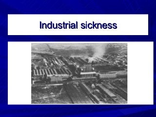 Industrial sicknessIndustrial sickness
 