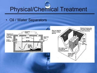 Physical/Chemical Treatment
• Oil / Water Separators
 